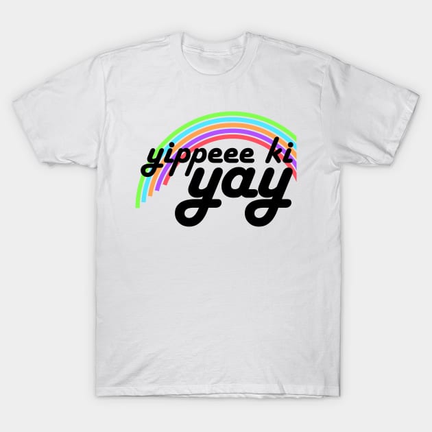 Yippeee Ki YAY! T-Shirt by MyMadMerch